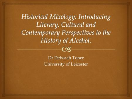 Dr Deborah Toner University of Leicester.  “ The module draws on a wide range of primary and secondary sources to approach the subject of drinking from.