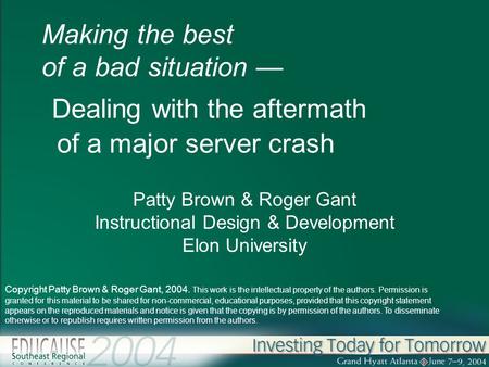 Making the best of a bad situation — Dealing with the aftermath of a major server crash Patty Brown & Roger Gant Instructional Design & Development Elon.