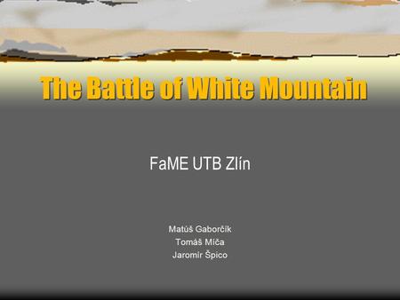 The Battle of White Mountain FaME UTB Zlín Matúš Gaborčík Tomáš Míča Jaromír Špico.