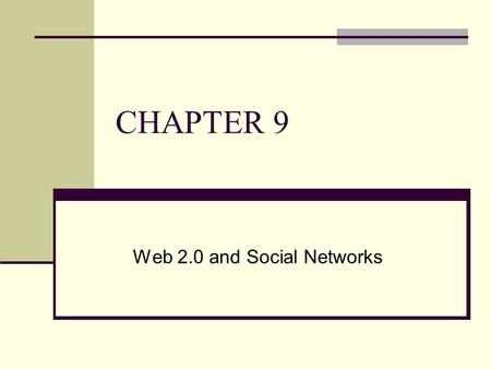 CHAPTER 9 Web 2.0 and Social Networks. Chapter Outline 9.1 Web 2.0 Underlying Technologies 9.2 Web 2.0 Applications 9.3 Categories of Web 2.0 Sites.