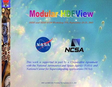 HDF and HDF-EOS Workshop VII, September 23-25, 2003 1 This work is supported in part by a Cooperative Agreement with the National Aeronautics and Space.