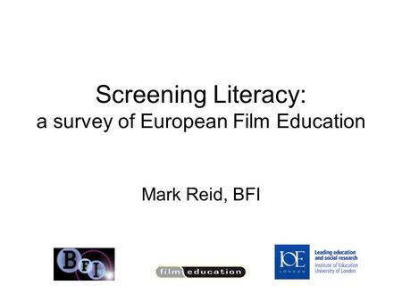 Screening Literacy: a survey of European Film Education Mark Reid, BFI.