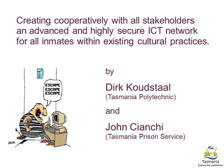 Creating cooperatively with all stakeholders an advanced and highly secure ICT network for all inmates within existing cultural practices. and by Dirk.