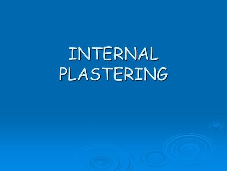 INTERNAL PLASTERING.