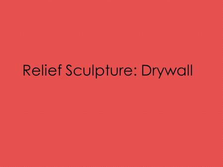 Relief Sculpture: Drywall