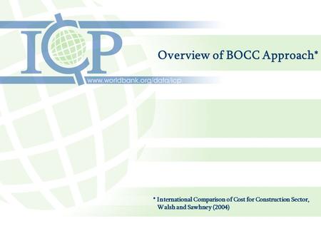 Overview of BOCC Approach* * International Comparison of Cost for Construction Sector, Walsh and Sawhney (2004)