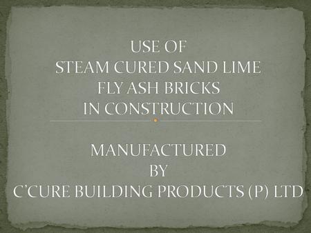 Uniform Shape & Size The volume of bricks 30-35% more than ordinary clay bricks. As a result the number of joints reduces considerably. This saves.