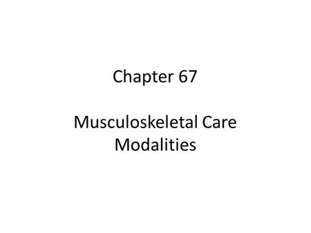 Chapter 67 Musculoskeletal Care Modalities