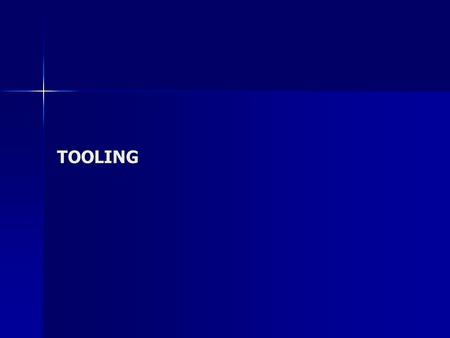 TOOLING. WHAT IS REQUIRED OF THE TOOL? support weight of the part support weight of the part maintain structural integrity and dimensional stability following.