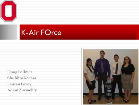 Doug Follmer Shubhra Kochar Lauren Levey Adam Zurmehly K-Air FOrce.