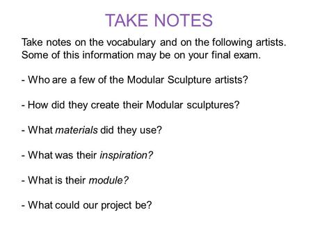 TAKE NOTES Take notes on the vocabulary and on the following artists. Some of this information may be on your final exam. Who are a few of the Modular.