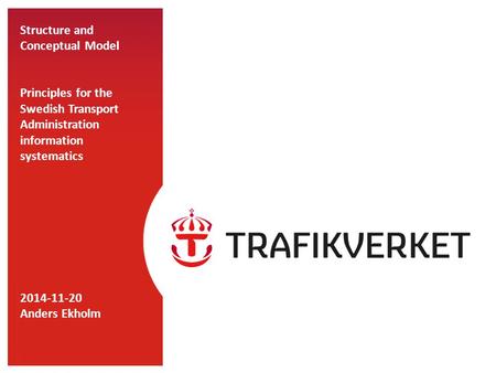 TMALL 0141 Presentation v 1.0 Structure and Conceptual Model Principles for the Swedish Transport Administration information systematics 2014-11-20 Anders.