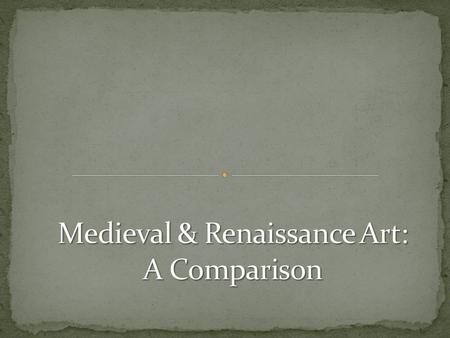 Medieval 1. No expressions on faces 2. Stiff and unrealistic poses Renaissance 1. Faces are filled with emotion and expression 2. Human poses are lifelike.