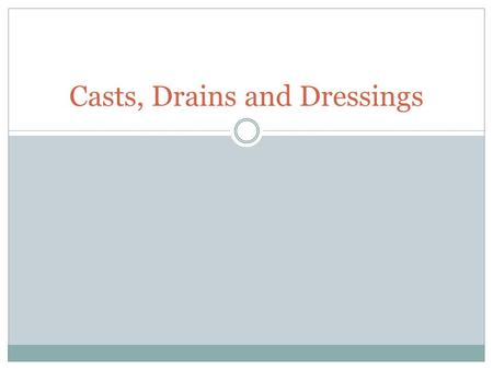 Casts, Drains and Dressings. Fracture management stabilization devices 1. External fixation  Casts  Plaster (fast, medium, slow-setting)  Fiberglass.