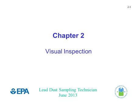 Lead Dust Sampling Technician June 2013 2-1 Chapter 2 Visual Inspection.