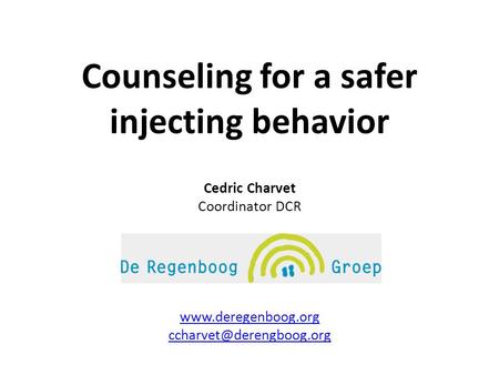 Counseling for a safer injecting behavior Cedric Charvet Coordinator DCR