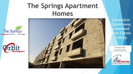 The Springs Apartment Homes Located at Expressway Islamabad Near Fazaia Colony Exclusively marketed by.