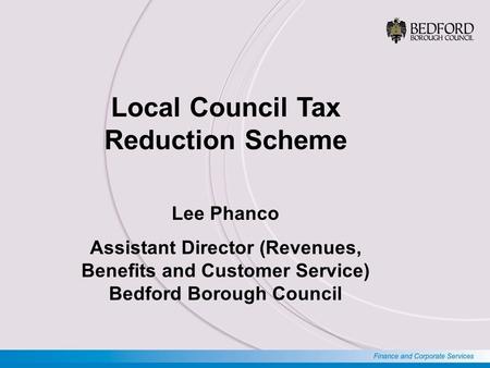 IMPACT IN BEDFORD BOROUGH Reduced real income for many claimants This will lead to extra pressure on  Claimants  Advice agencies  Support agencies /