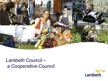 Lambeth Council – a Cooperative Council. Mark Hynes Director of Corporate Affairs.