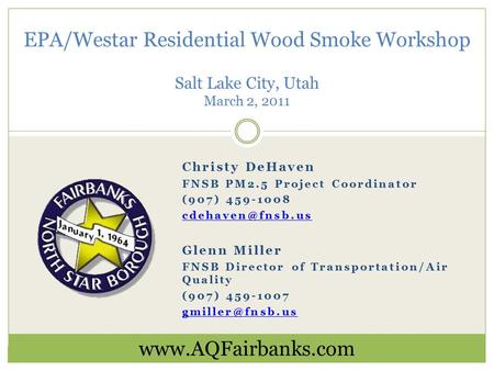 Christy DeHaven FNSB PM2.5 Project Coordinator (907) 459-1008 Glenn Miller FNSB Director of Transportation/Air Quality (907) 459-1007.