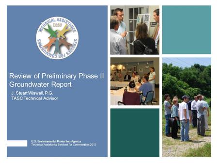 U.S. Environmental Protection Agency Technical Assistance Services for Communities 2012 Review of Preliminary Phase II Groundwater Report J. Stuart Wiswall,