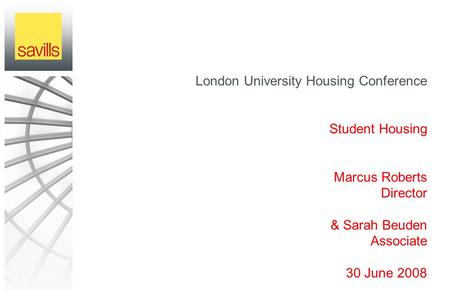 London University Housing Conference Student Housing Marcus Roberts Director & Sarah Beuden Associate 30 June 2008.