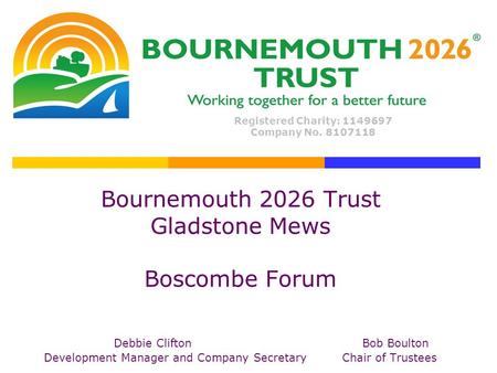 Bournemouth 2026 Trust Gladstone Mews Boscombe Forum Debbie CliftonBob Boulton Development Manager and Company SecretaryChair of Trustees Registered Charity: