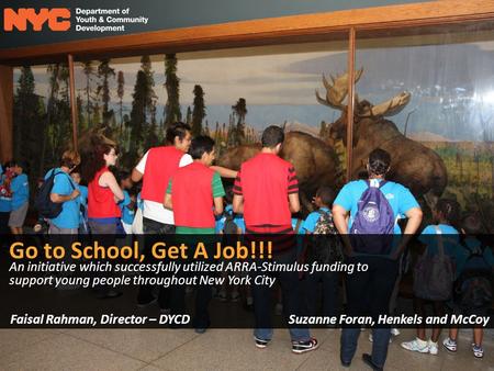 Go to School, Get A Job!!! An initiative which successfully utilized ARRA-Stimulus funding to support young people throughout New York City Faisal Rahman,