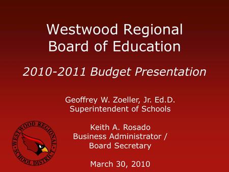 Westwood Regional Board of Education Geoffrey W. Zoeller, Jr. Ed.D. Superintendent of Schools Keith A. Rosado Business Administrator / Board Secretary.