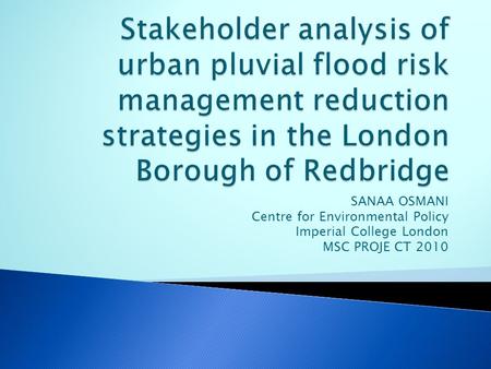 SANAA OSMANI Centre for Environmental Policy Imperial College London MSC PROJE CT 2010.