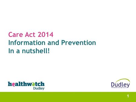 Care Act 2014 Information and Prevention In a nutshell! 1.