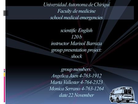 Universidad Autonoma de Chiriquí Faculty de medicine school medical emergencies scientific English 120 b instructor Marisol Barraza group presentation.