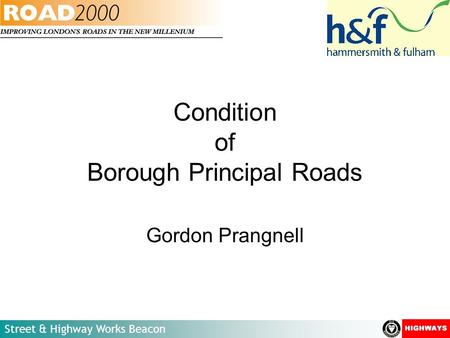 Street & Highway Works Beacon Condition of Borough Principal Roads Gordon Prangnell.