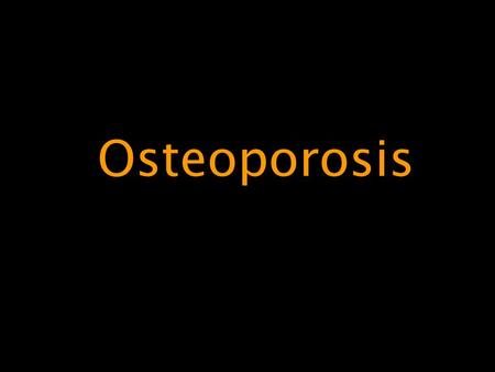 Osteoporosis.