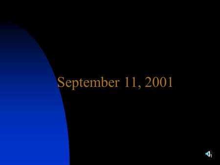 1 September 11, 2001 2 New York City 3 4 5 6 Do not be a terror to me; you are my refuge in the day of disaster. Jeremiah 17:17.