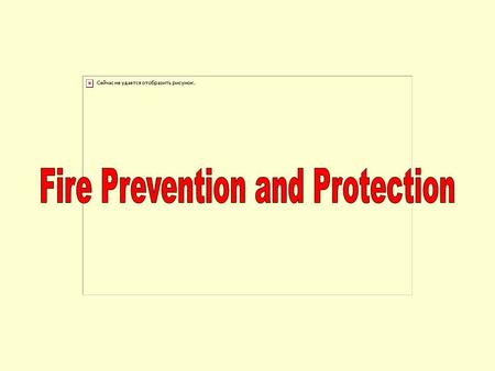 Always present at 21% in air Almost always present Electrical arcs, sparks, appliances, open flames When all three come together we have a fire.