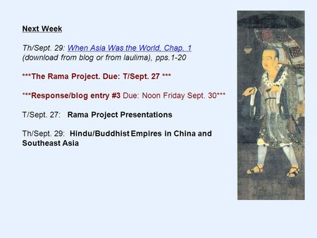 Next Week Th/Sept. 29: When Asia Was the World, Chap. 1 (download from blog or from laulima), pps.1-20When Asia Was the World, Chap. 1 ***The Rama Project.