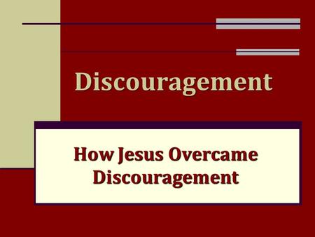 Discouragement How Jesus Overcame Discouragement.