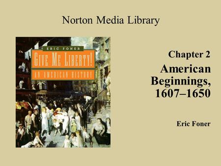 American Beginnings, 1607–1650 Norton Media Library Chapter 2