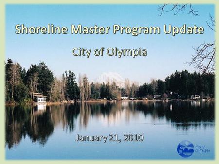 Shoreline Management Act approved by voters in the early 1970’s to: – Encourage water-dependent uses – Protect shoreline natural resources – Promote public.