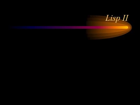 Lisp II. How EQUAL could be defined (defun equal (x y) ; this is how equal could be defined (cond ((numberp x) (= x y)) ((atom x) (eq x y)) ((atom y)