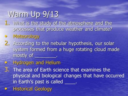 Warm Up 9/13 What is the study of the atmosphere and the processes that produce weather and climate? Meteorology According to the nebular hypothesis, our.