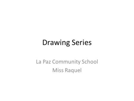 Drawing Series La Paz Community School Miss Raquel.