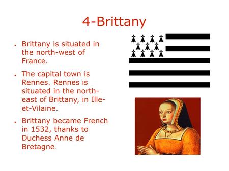 4-Brittany ● Brittany is situated in the north-west of France. ● The capital town is Rennes. Rennes is situated in the north- east of Brittany, in Ille-