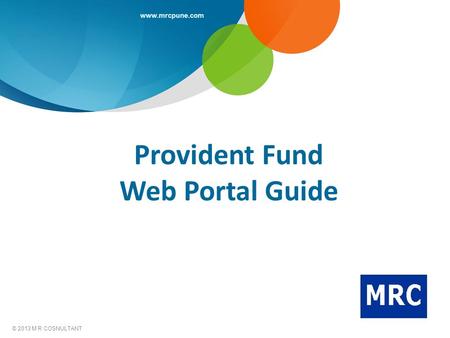 Www.mrcpune.com © 2013 M R COSNULTANT Provident Fund Web Portal Guide.