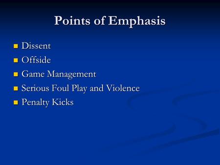 Points of Emphasis Dissent Dissent Offside Offside Game Management Game Management Serious Foul Play and Violence Serious Foul Play and Violence Penalty.