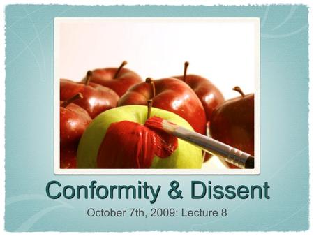 Conformity & Dissent October 7th, 2009: Lecture 8.