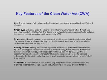 Key Features of the Clean Water Act (CWA) Goal: The elimination of all discharges of pollutants into the navigable waters of the United States: § 101(a)(1).