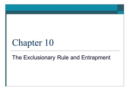 Chapter 10 The Exclusionary Rule and Entrapment. Exclusionary Rule  provides that evidence that is obtained as a result of a violation of the Fourth.