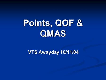 Points, QOF & QMAS VTS Awayday 10/11/04. Relevant issues: Screen set up (we use INPS Vision but the principles should apply to any system) Screen set.